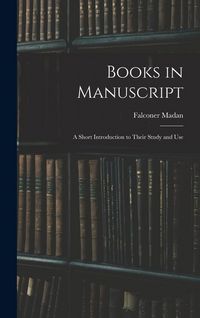 Produktbild: Books in Manuscript: A Short Introduction to Their Study and Use