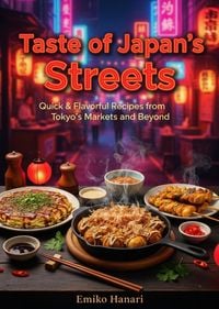 Produktbild: Taste of Japan's Streets: Quick & Flavorful Recipes from Tokyo's Markets and Beyond