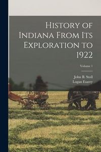 Produktbild: History of Indiana From Its Exploration to 1922; Volume 1