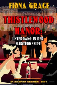 Produktbild: Thistlewood Manor: Untergang in der Fl&uuml;sterkneipe (Ein Eliza Montagu Kuschelkrimi - Band 4)