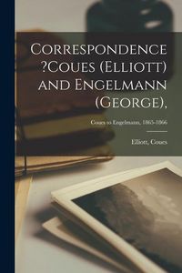 Produktbild: Correspondence ?Coues (Elliott) and Engelmann (George); Coues to Engelmann, 1865-1866