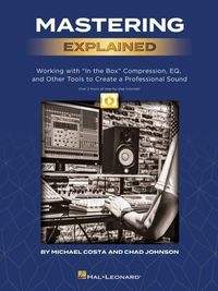 Produktbild: Mastering Explained: Working with in the Box Compression, Eq, and Other Tools to Create a Professional Sound - By Michael Costa & Chad Johnson and Including Over 2 Hours of Video Tutor