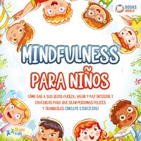 Produktbild: Mindfulness para ni&ntilde;os: C&oacute;mo dar a sus hijos fuerza, valor y paz interior y educarlos para que sean personas felices y tranquilas (incluye ejercicios)