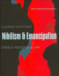 Produktbild: Vattimo, G: Nihilism and Emancipation - Ethics, Politics and