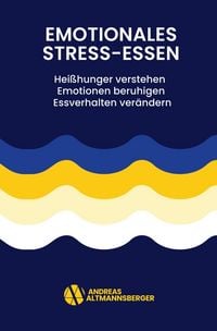 Produktbild: Emotionales Stress-Essen: Hei&szlig;hunger verstehen - Emotionen beruhigen - Essverhalten ver&auml;ndern