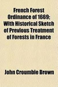 Produktbild: French Forest Ordinance of 1669; With Historical Sketch of Previous Treatment of Forests in France