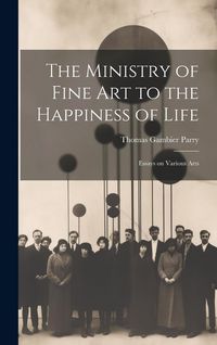 Produktbild: The Ministry of Fine Art to the Happiness of Life: Essays on Various Arts