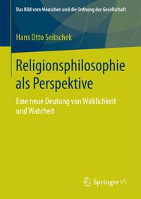 Bild vom Artikel Religionsphilosophie als Perspektive vom Autor Hans Otto Seitschek