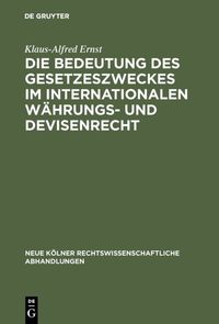 Produktbild: Die Bedeutung des Gesetzeszweckes im internationalen W&auml;hrungs- und Devisenrecht