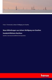 Bild vom Artikel Neue Mitteilungen aus Johann Wolfgang von Goethes handschriftlichem Nachlass vom Autor Franz T. Bratranek