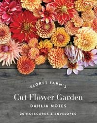 Produktbild: Benzakein, E: Floret Farm's Cut Flower Garden: Dahlia Notes
