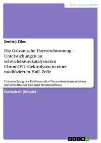Produktbild: Die Galvanische Hartverchromung - Untersuchungen an schwefels&auml;urekatalysierten Chrom(VI)-Elektrolyten in einer modifizierten Hull-Zelle