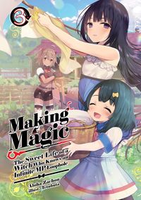 Produktbild: Making Magic: The Sweet Life of a Witch Who Knows an Infinite MP Loophole: Volume 3 (Light Novel)