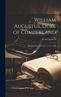 Produktbild: William Augustus, Duke of Cumberland: His Early Life and Times (1721-1748)