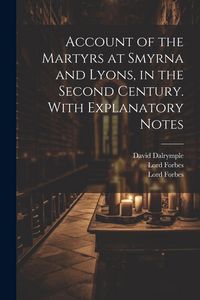 Produktbild: Account of the Martyrs at Smyrna and Lyons, in the Second Century. With Explanatory Notes