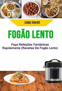 Produktbild: Fog&atilde;o Lento: Fa&ccedil;a Refei&ccedil;&otilde;es Fant&aacute;sticas Rapidamente (Receitas De Fog&atilde;o Lento)