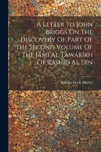 Produktbild: A Letter To John Briggs On The Discovery Of Part Of The Second Volume Of The J&aacute;mi Al Taw&aacute;r&iacute;kh Of Rash&iacute;d Al D&iacute;n
