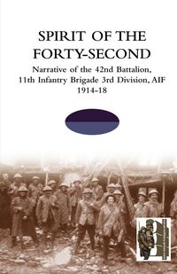 Produktbild: SPIRIT OF THE FORTY- SECONDNarrative of the 42nd Battalion, 11th Infantry Brigade 3rd Division, AIF 1914-18