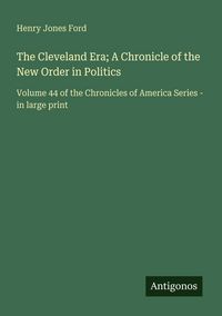 Produktbild: The Cleveland Era; A Chronicle of the New Order in Politics
