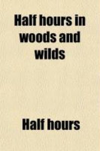 Produktbild: Half Hours in Woods and Wilds