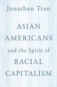 Produktbild: Asian Americans and the Spirit of Racial Capitalism