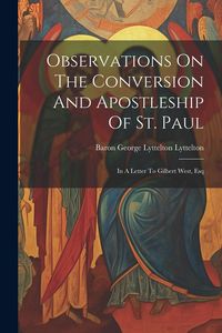 Produktbild: Observations On The Conversion And Apostleship Of St. Paul: In A Letter To Gilbert West, Esq