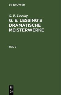 Produktbild: G. E. Lessing&rsquo;s dramatische Meisterwerke. Teil 2