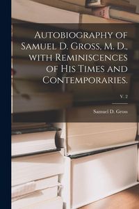 Produktbild: Autobiography of Samuel D. Gross, M. D., With Reminiscences of His Times and Contemporaries.; v. 2