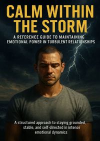 Produktbild: Calm Within the Storm: A Reference Guide to Maintaining Emotional Power in Turbulent Relationships