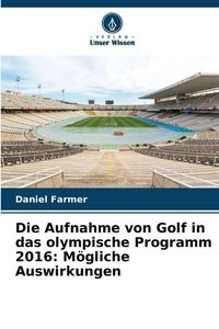 Produktbild: Die Aufnahme von Golf in das olympische Programm 2016: M&ouml;gliche Auswirkungen