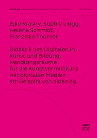 Produktbild: Didaktik des Digitalen in Kunst und Bildung. Handlungsr&auml;ume f&uuml;r die Kunstvermittlung mit digitalen Medien am Beispiel von didae.eu