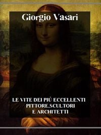 Produktbild: Le vite dei pi&ugrave; eccellenti pittori, scultori e architetti