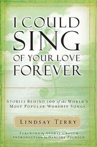 Produktbild: I Could Sing of Your Love Forever: Stories Behind 100 of the World's Most Popular Worship Songs