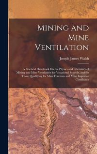 Produktbild: Mining and Mine Ventilation: A Practical Handbook On the Physics and Chemistry of Mining and Mine Ventilation for Vocational Schools, and for Those