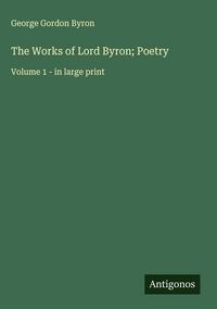 Produktbild: The Works of Lord Byron; Poetry