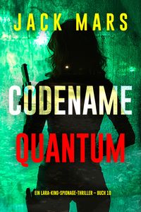 Produktbild: Codename: Quantum (Ein Lara-King-Spionage-Thriller - Buch 10)