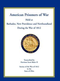 Produktbild: American Prisoners of War Held at Barbados, Newfoundland and New Providence During the War of 1812