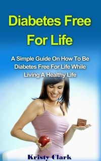 Produktbild: Diabetes Free For Life - A Simple Guide On How To Be Diabetes Free For Life While Living A Healthy Life. (Diabetes Book Series, #1)
