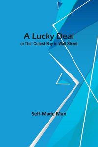 Produktbild: A Lucky Deal; or The 'Cutest Boy in Wall Street