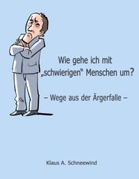 Produktbild: Wie gehe ich mit "schwierigen" Menschen um?