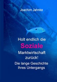 Produktbild: Holt endlich die Soziale Marktwirtschaft zur&uuml;ck!