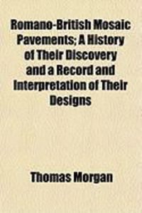 Produktbild: Romano-British Mosaic Pavements; A History of Their Discovery and a Record and Interpretation of Their Designs
