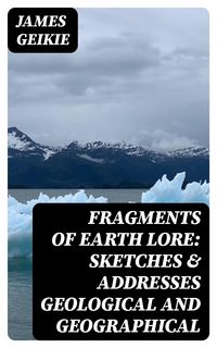 Produktbild: Fragments of Earth Lore: Sketches & Addresses Geological and Geographical
