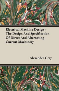 Produktbild: Electrical Machine Design - The Design And Specification Of Direct And Alternating Current Machinery