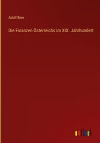 Produktbild: Die Finanzen &Ouml;sterreichs im XIX. Jahrhundert