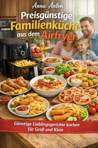 Produktbild: Preisg&uuml;nstige Familienk&uuml;che aus dem Airfryer