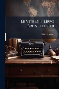 Produktbild: Le Vite Di Filippo Brunelleschi