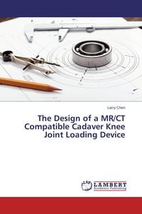 Produktbild: The Design of a MR/CT Compatible Cadaver Knee Joint Loading Device
