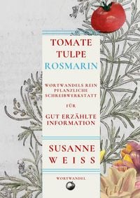 Produktbild: Tomate, Tulpe, Rosmarin. Wortwandels Schreibwerkstatt f&uuml;r gut erz&auml;hlte Information