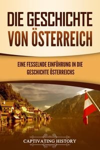 Bild vom Artikel Die Geschichte von Österreich: Eine fesselnde Einführung in die Geschichte Österreichs vom Autor Captivating History